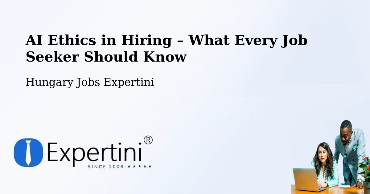 AI Ethics in Recruitment & Hiring – Aba - Aba, Hungary Jobs Expertini